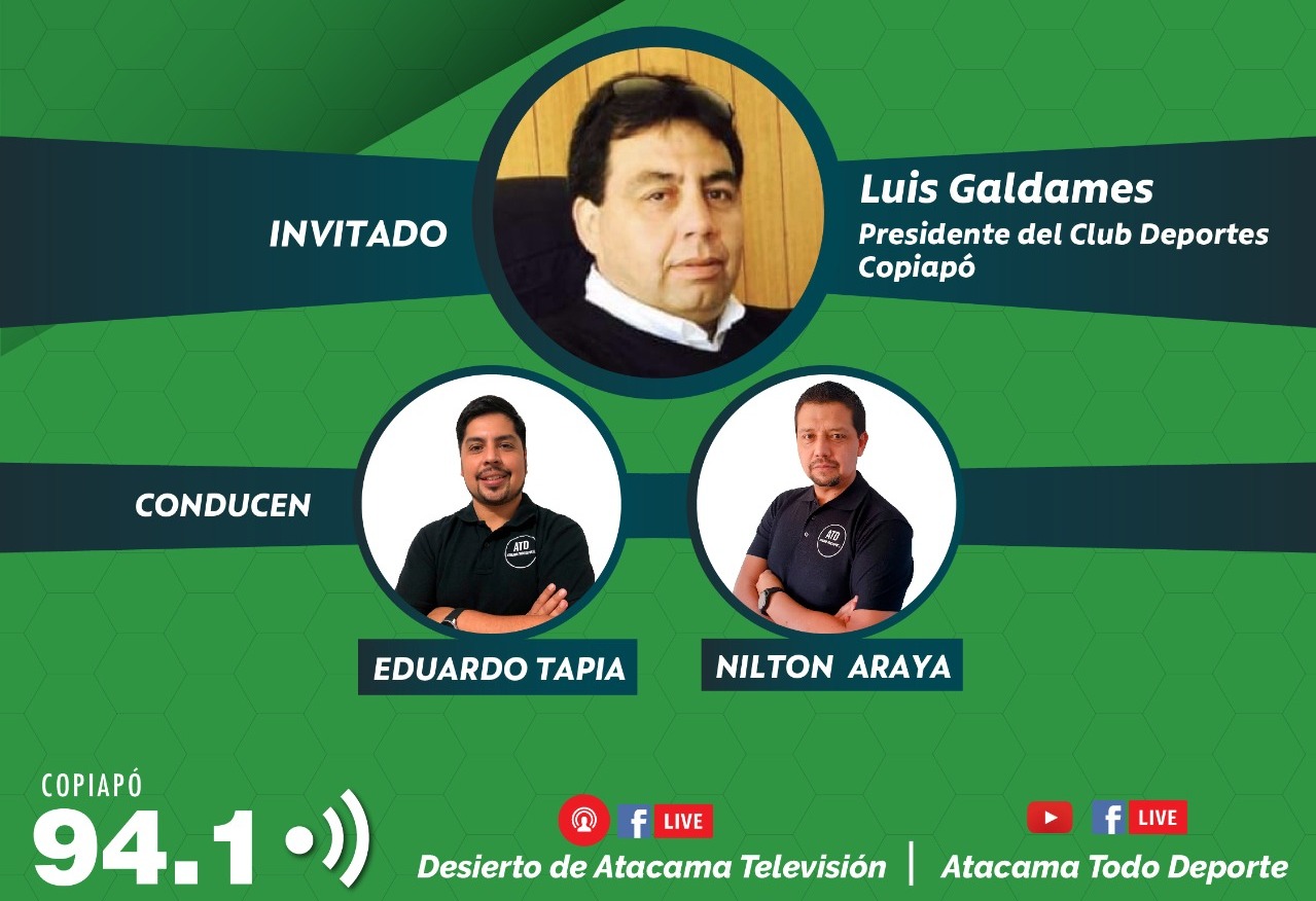 Luis Galdames, Presidente de Deportes Copiapó: “Desde el momento que yo  llegué al club, siempre he apostado todo a ganador” - Atacama Todo Deporte